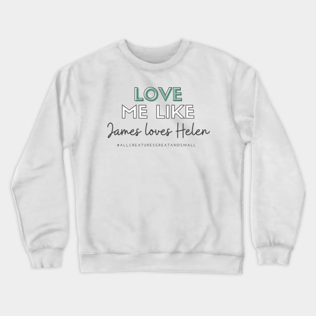 Love Me Like James Loves Helen (All Creatures Great and Small Inspired) Crewneck Sweatshirt by Hallmarkies Podcast Store